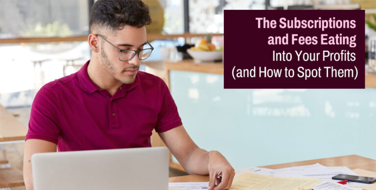 The Subscriptions and Fees Eating Into Your Profits (and How to Spot Them)