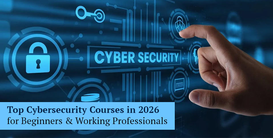 Top Cybersecurity Courses in 2026 for Beginners & Working Professionals