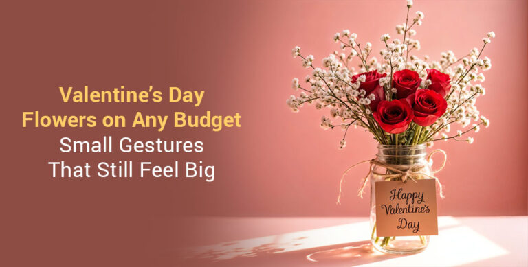 Valentine’s Day Flowers on Any Budget: Small Gestures That Still Feel Big
