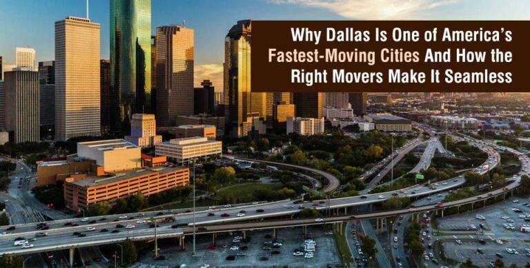 Why Dallas Is One of America’s Fastest-Moving Cities And How the Right Movers Make It Seamless