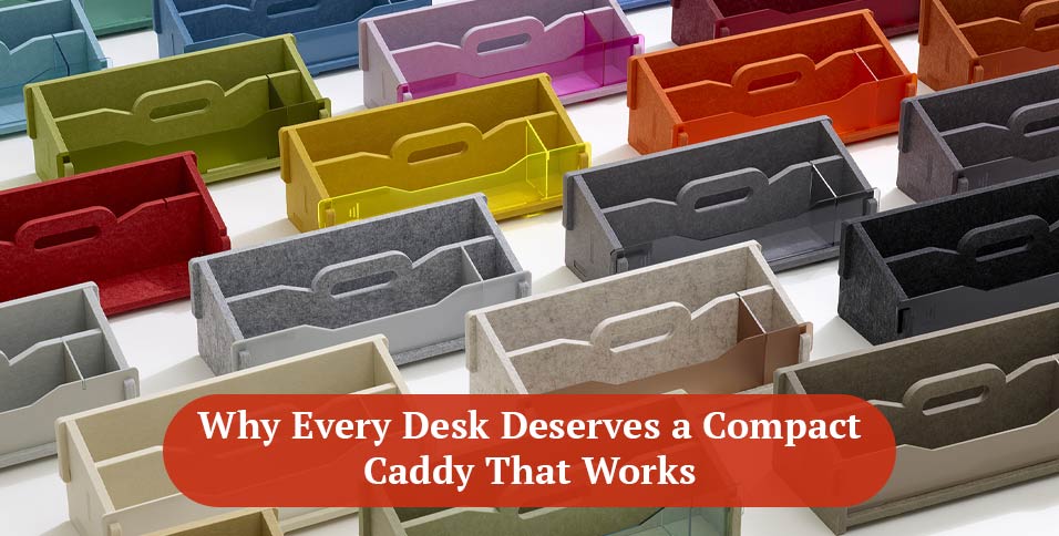 Why Every Desk Deserves a Compact Caddy That Works