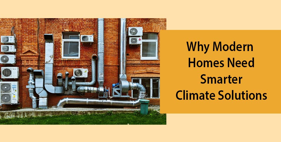 Why Modern Homes Need Smarter Climate Solutions