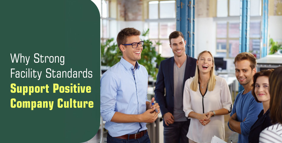 Why Strong Facility Standards Support Positive Company Culture