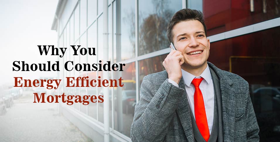 Why You Should Consider Energy Efficient Mortgages