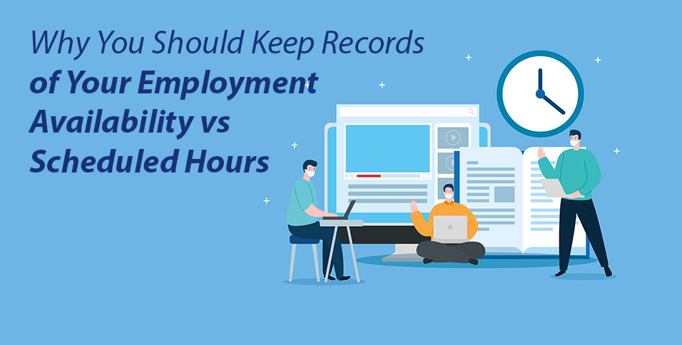 Why You Should Keep Records of Your Employment Availability vs Scheduled Hours