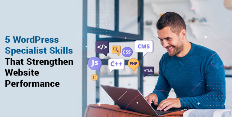 5 WordPress Specialist Skills That Strengthen Website Performance