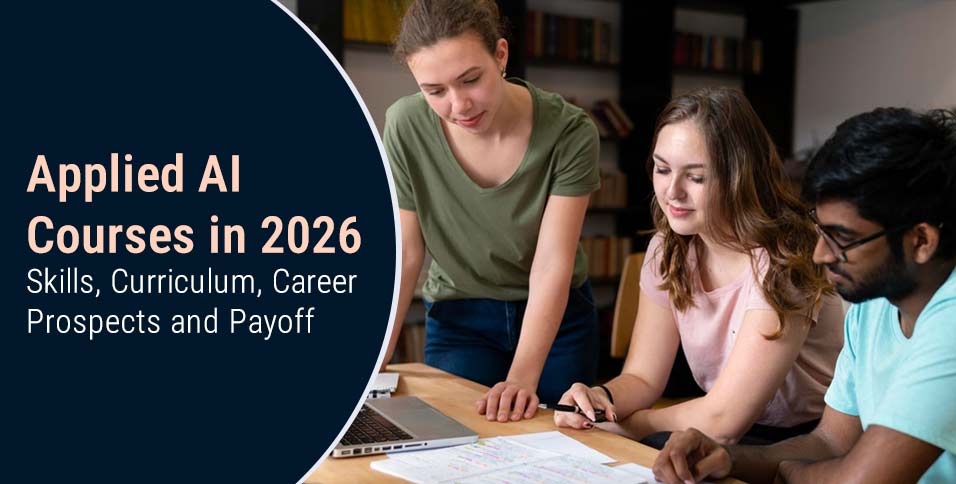 Applied AI Courses in 2026: Skills, Curriculum, Career Prospects and Payoff