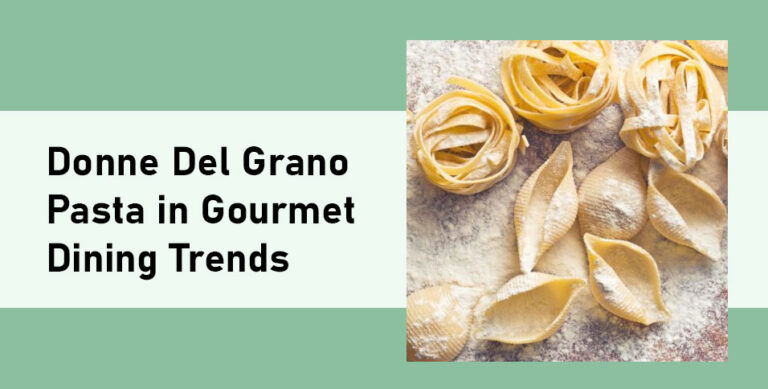 Donne Del Grano Pasta in Gourmet Dining Trends