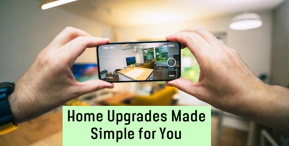 Home Upgrades Made Simple for You