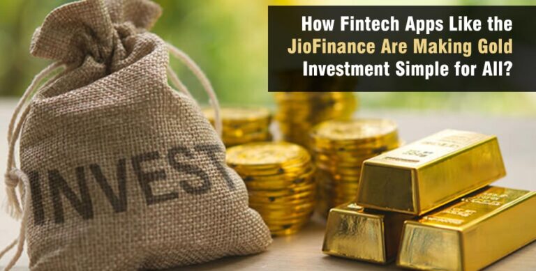 How Fintech Apps Like the JioFinance Are Making Gold Investment Simple for All?