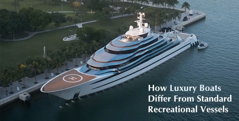Luxury Boats Differ From Standard Recreational Vessels