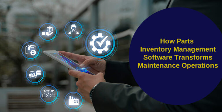 How Parts Inventory Management Software Transforms Maintenance Operations