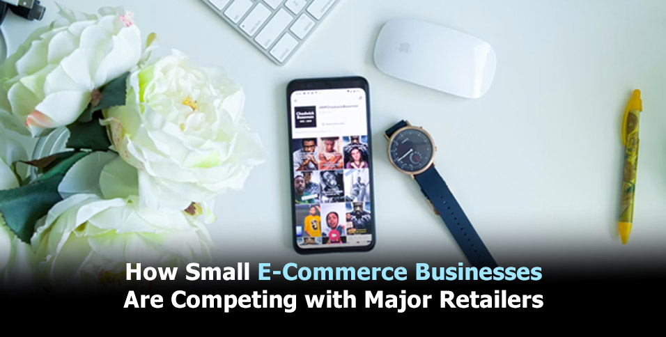 How Small E-Commerce Businesses Are Competing with Major Retailers