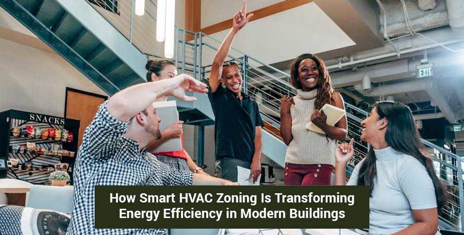 How Smart HVAC Zoning Is Transforming Energy Efficiency in Modern Buildings