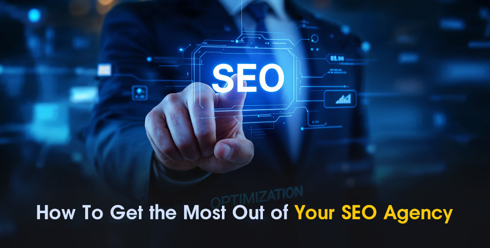 How To Get the Most Out of Your SEO Agency