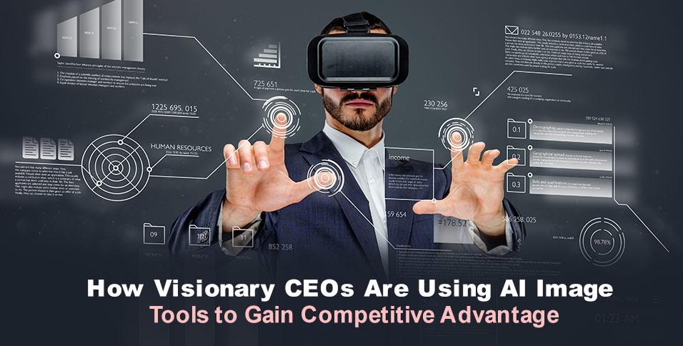 How Visionary CEOs Are Using AI Image Tools to Gain Competitive Advantage