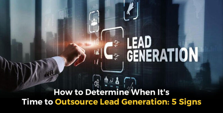 How to Determine When It's Time to Outsource Lead Generation: 5 Signs