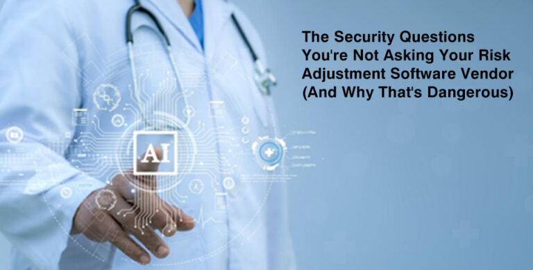 The Security Questions You're Not Asking Your Risk Adjustment Software Vendor (And Why That's Dangerous)