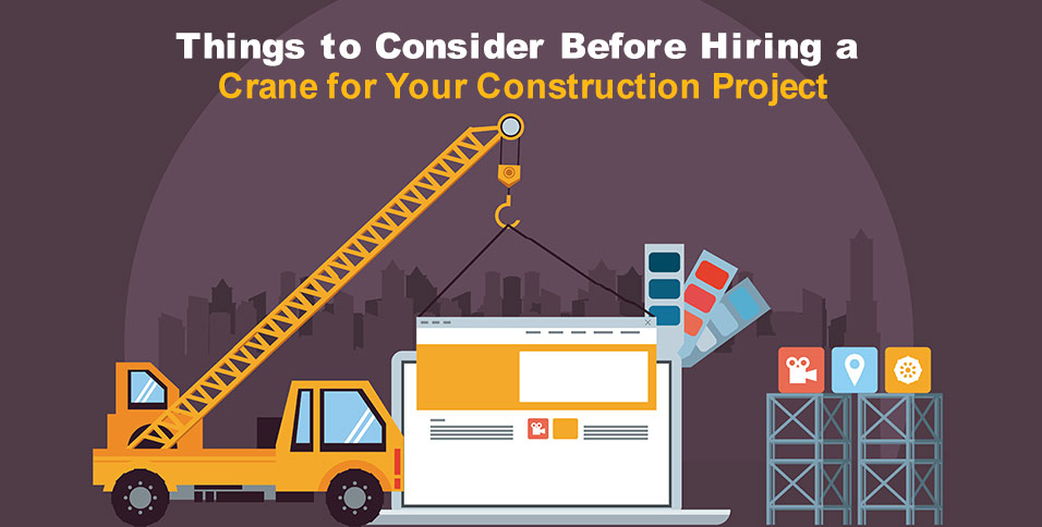 Things to Consider Before Hiring a Crane for Your Construction Project