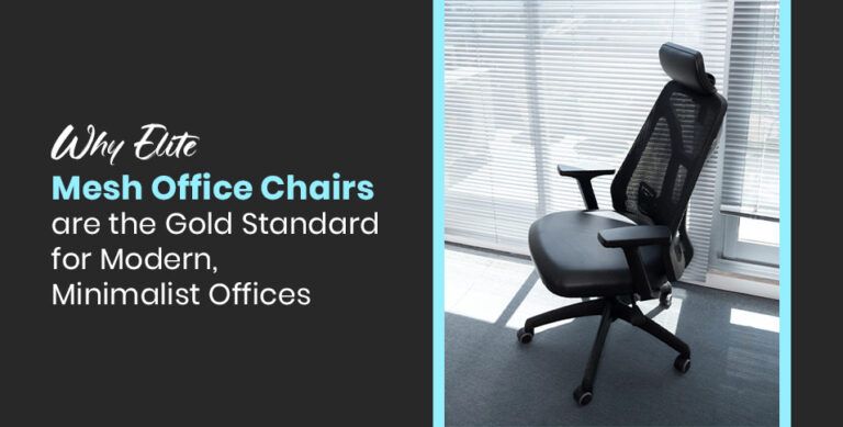 Why Elite Mesh Office Chairs are the Gold Standard for Modern, Minimalist Offices