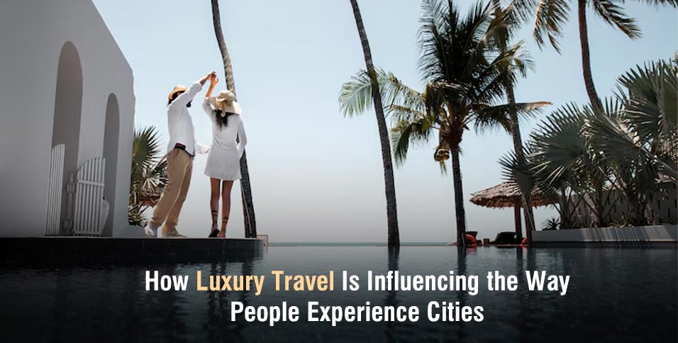Luxury Travel Is Influencing