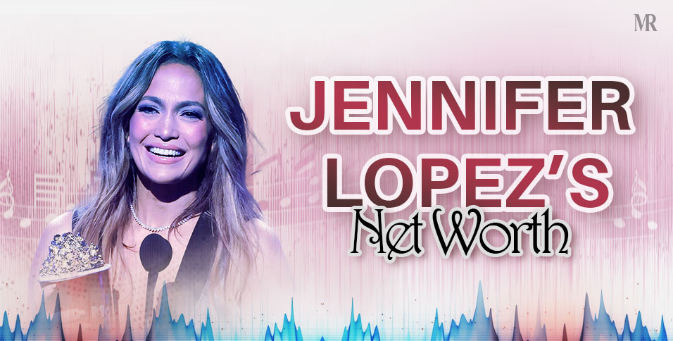 Jennifer Lopez net worth