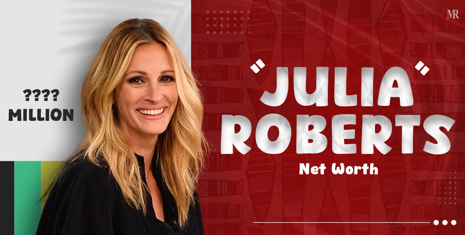 Julia Roberts Net Worth