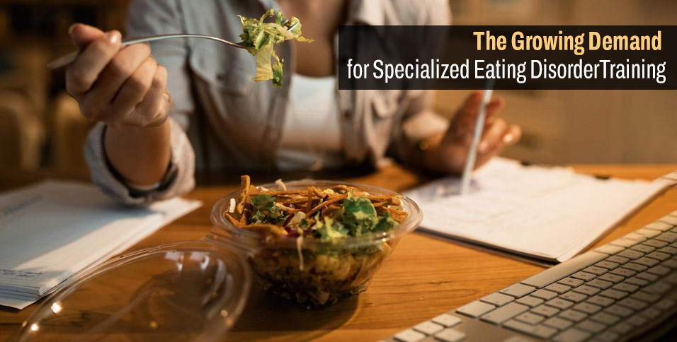 The Growing Demand for Specialized Eating Disorder Training