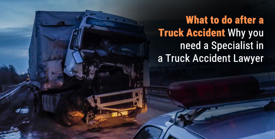 Specialist in a Truck Accident Lawyer