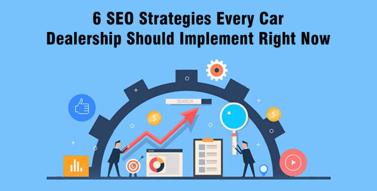 6 SEO Strategies Every Car Dealership Should Implement Right Now