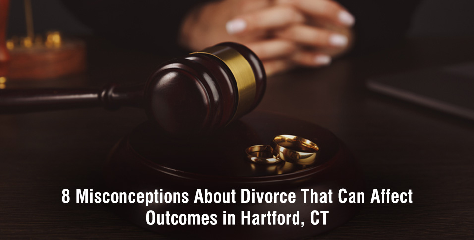 8 Misconceptions About Divorce That Can Affect Outcomes in Hartford, CT
