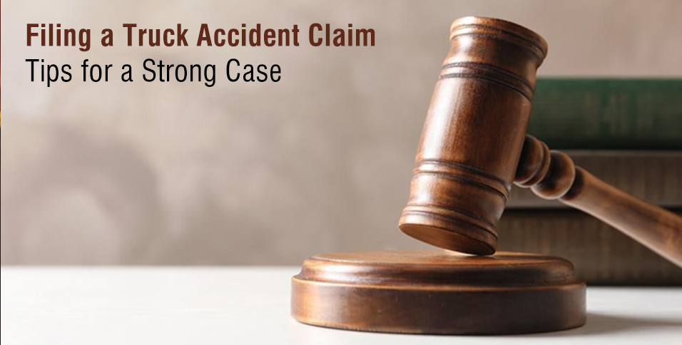 Filing a Truck Accident Claim: Tips for a Strong Case