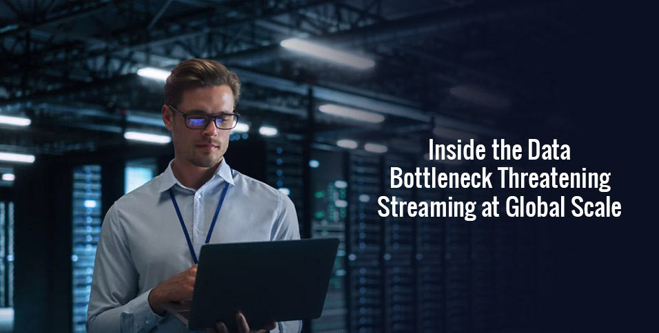 Inside the Data Bottleneck Threatening Streaming at Global Scale