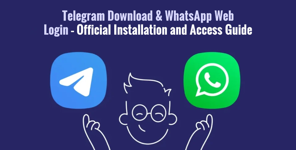 Telegram Download & WhatsApp Web Login – Official Installation and Access Guide