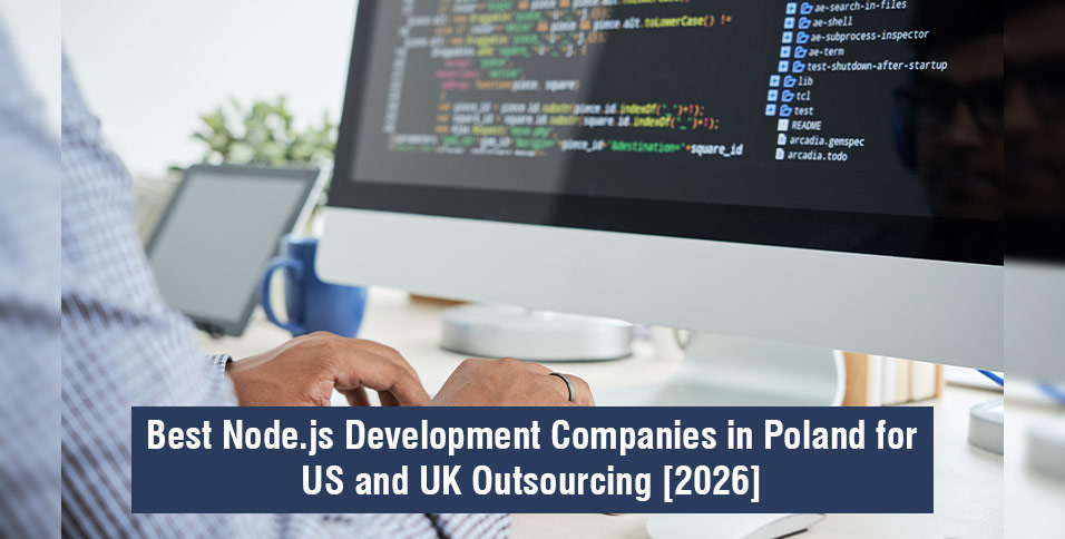 Best Node.js Development Companies in Poland for US and UK Outsourcing [2026]