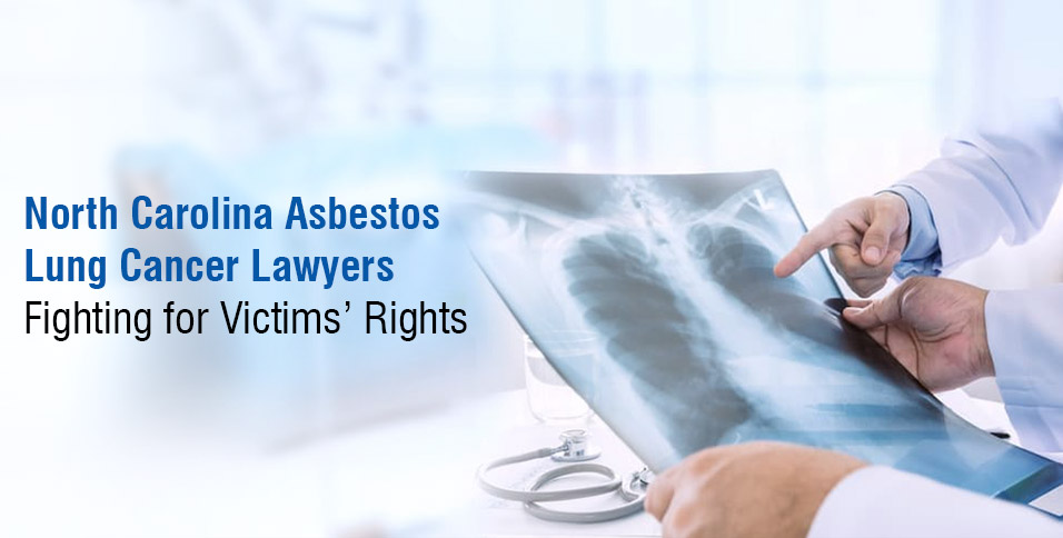 North Carolina Asbestos Lung Cancer Lawyers: Fighting for Victims’ Rights
