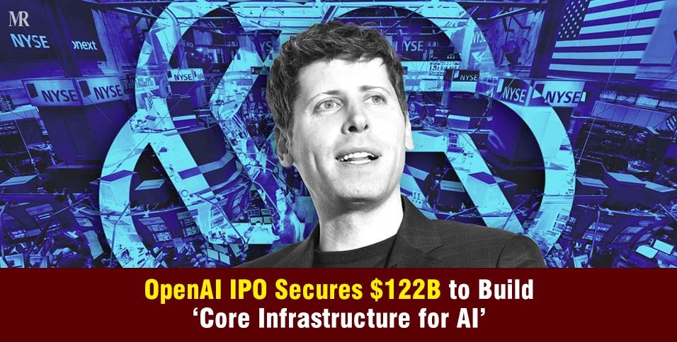 OpenAI IPO Secures $122B to Build Core Infrastructure for AI