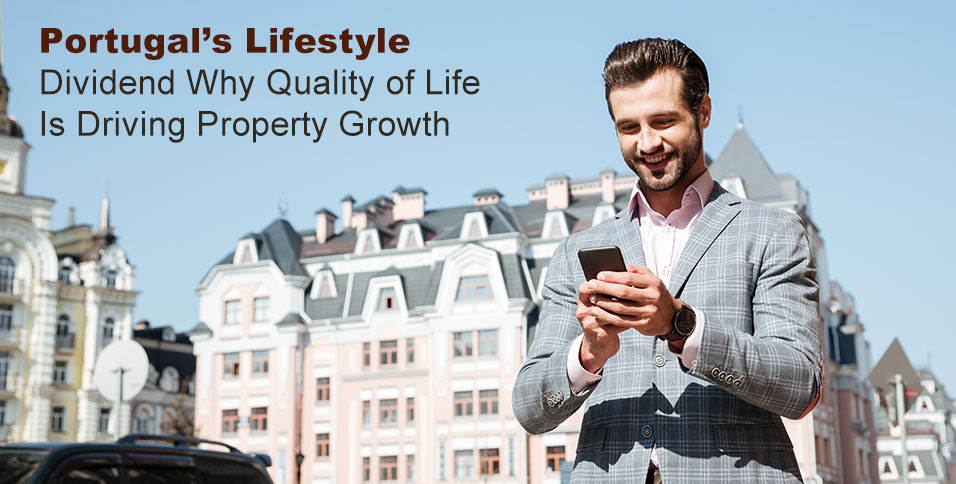 Portugal’s Lifestyle Dividend Why Quality of Life Is Driving Property Growth