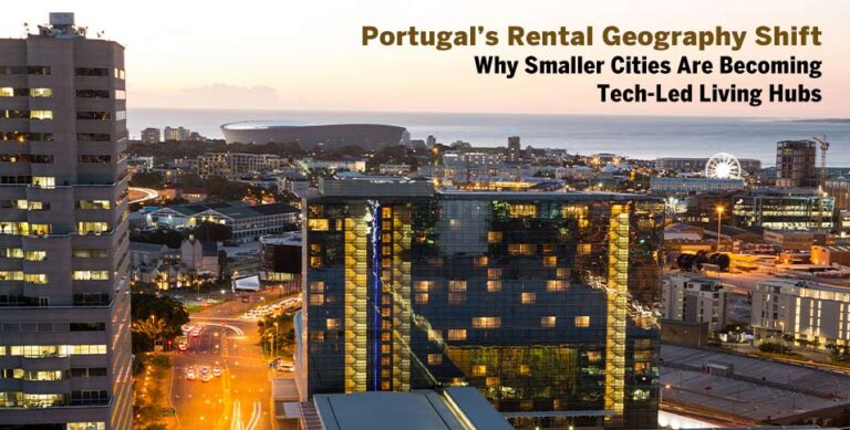Portugal’s Rental Geography Shift: Why Smaller Cities Are Becoming Tech-Led Living Hubs