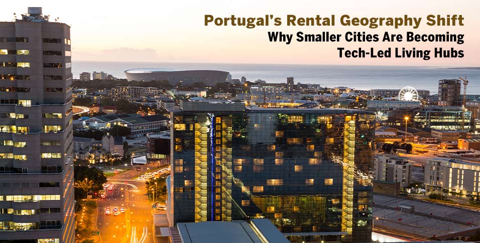 Portugal’s Rental Geography Shift: Why Smaller Cities Are Becoming Tech-Led Living Hubs