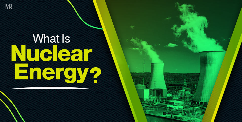 What Is Nuclear Energy