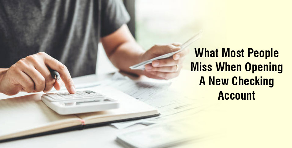 What Most People Miss When Opening A New Checking Account