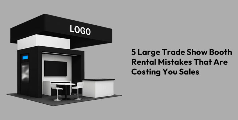 5 Large Trade Show Booth Rental Mistakes That Are Costing You Sales