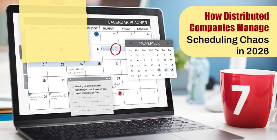 How Distributed Companies Manage Scheduling Chaos 2026
