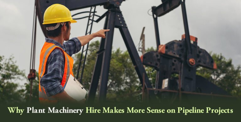 Why Plant Machinery Hire Makes More Sense on Pipeline Projects