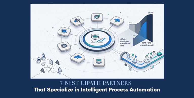 7 Best UiPath Partners That Specialize in Intelligent Process Automation