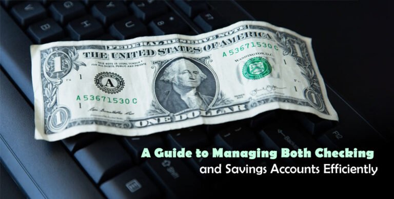 A Guide to Managing Both Checking and Savings Accounts Efficiently