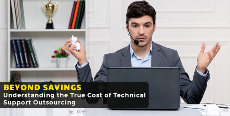 Beyond Savings: Understanding the True Cost of Technical Support Outsourcing