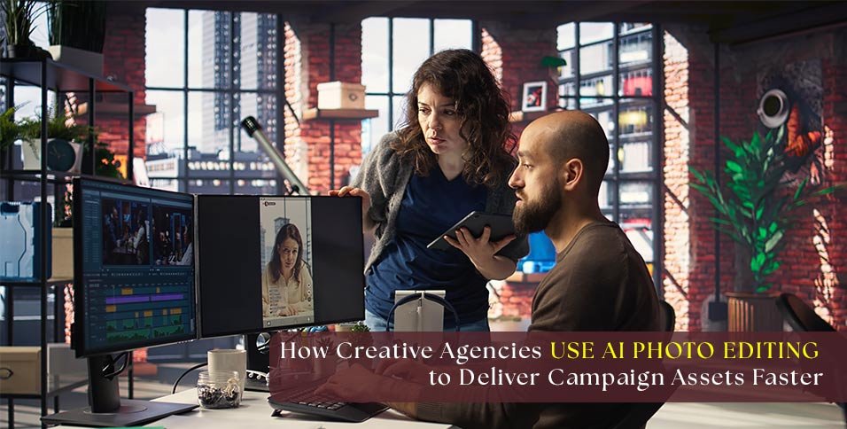 How Creative Agencies Use AI Photo Editing to Deliver Campaign Assets Faster