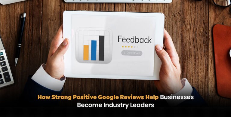 How Strong Positive Google Reviews Help Businesses Become Industry Leaders